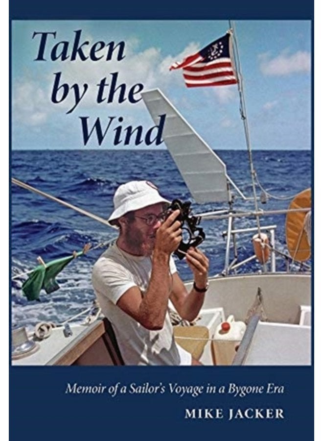 Taken by the Wind Memoir of a Sailor s Voyage in a Bygone Era - Hardback
