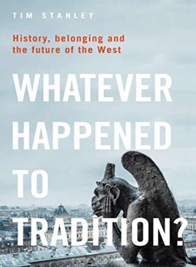 Whatever Happened to Tradition?: History, Belonging and the Future of the West 
