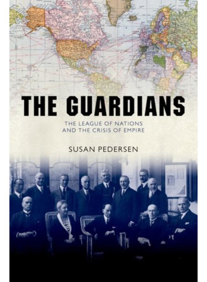 The Guardians : The League of Nations and the Crisis of Empire 