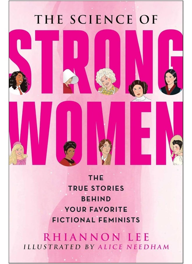 The Science of Strong Women: The True Stories Behind Your Favorite Fictional Feminists 