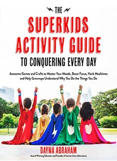 The Superkids Activity Guide To Conquering Every Day: Awesome Games And Crafts To Master Your Moods, 