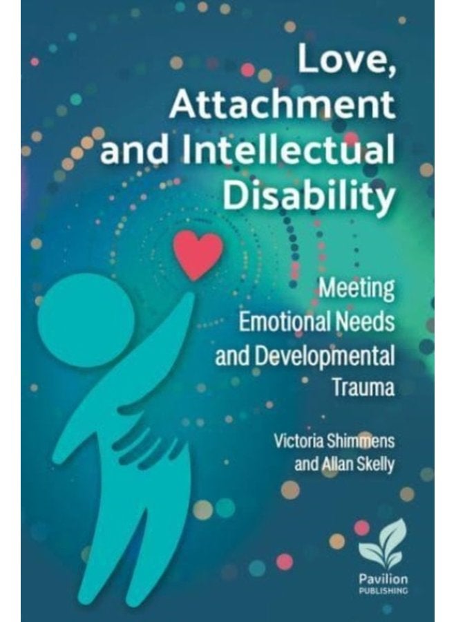 Love Attachment and Intellectual Disability Meeting Emotional Needs and Developmental Trauma - Paperback