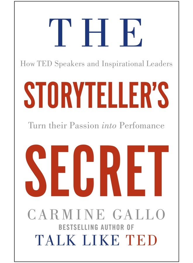 The Storyteller's Secret: How TED Speakers and Inspirational Leaders Turn Their Passion into Performance