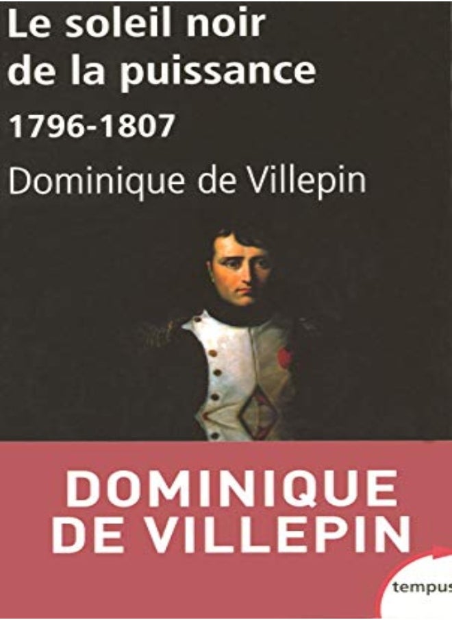Le soleil noir de la puissance : 1796-1807 