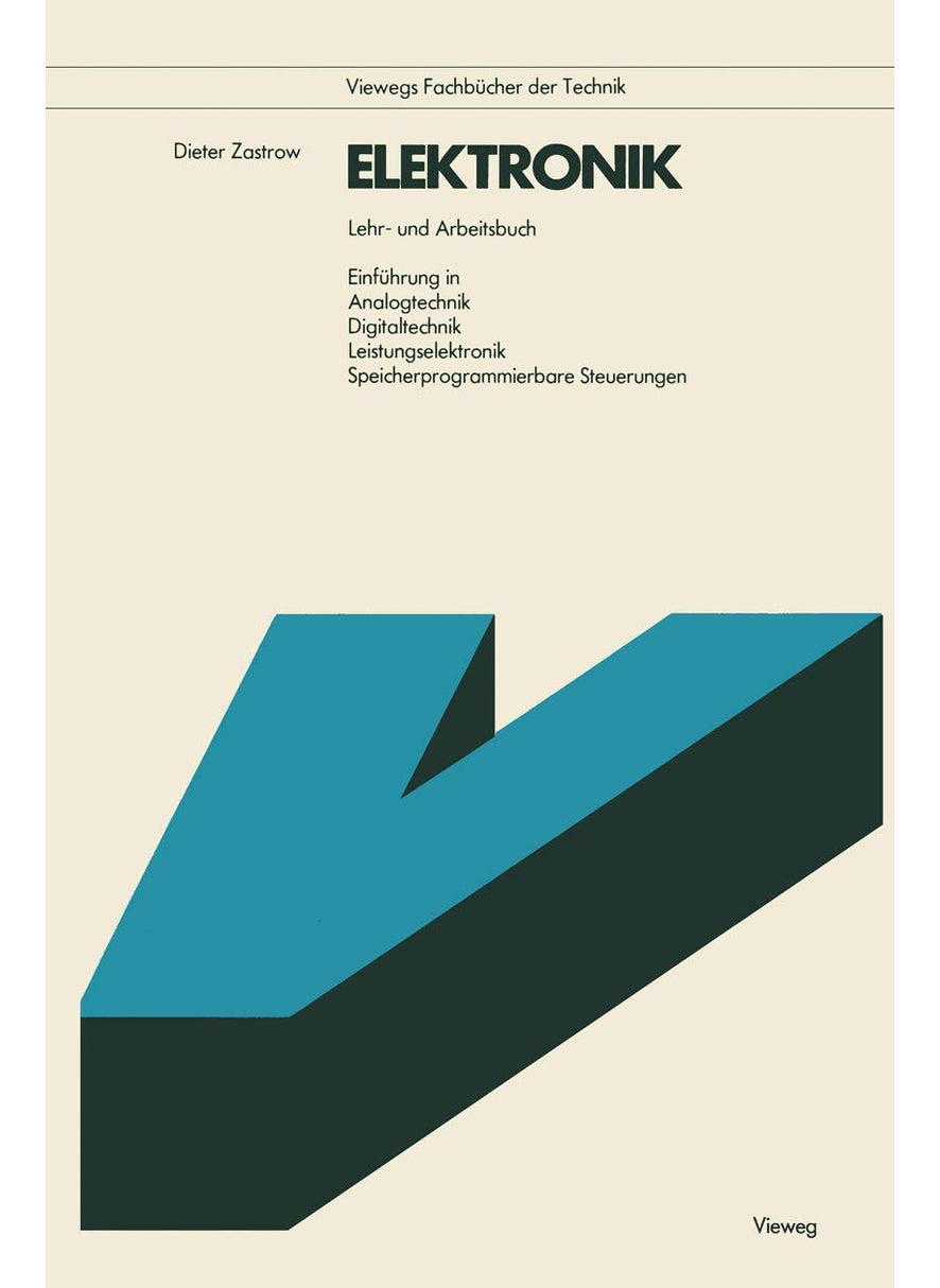 Elektronik: Lehr- U. Arbeitsbuch Einführung in Analogtechnik, Digitaltechnik, Leistungselektronik, Speicherprogrammierbare Steuerungen 