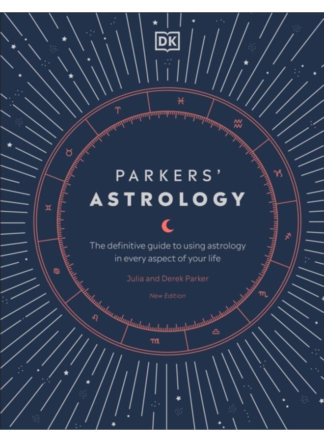 Parkers' Astrology : The Definitive Guide to Using Astrology in Every Aspect of Your Life 