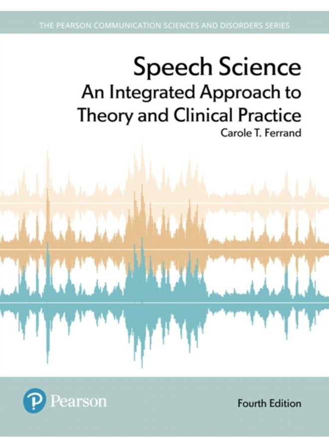 Speech Science An Integrated Approach to Theory and Clinical Practice - Paperback