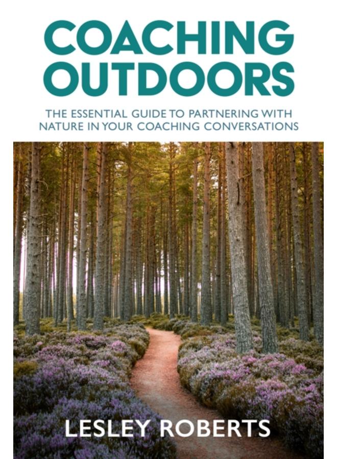 Coaching Outdoors : The essential guide to partnering with nature in your coaching conversations 