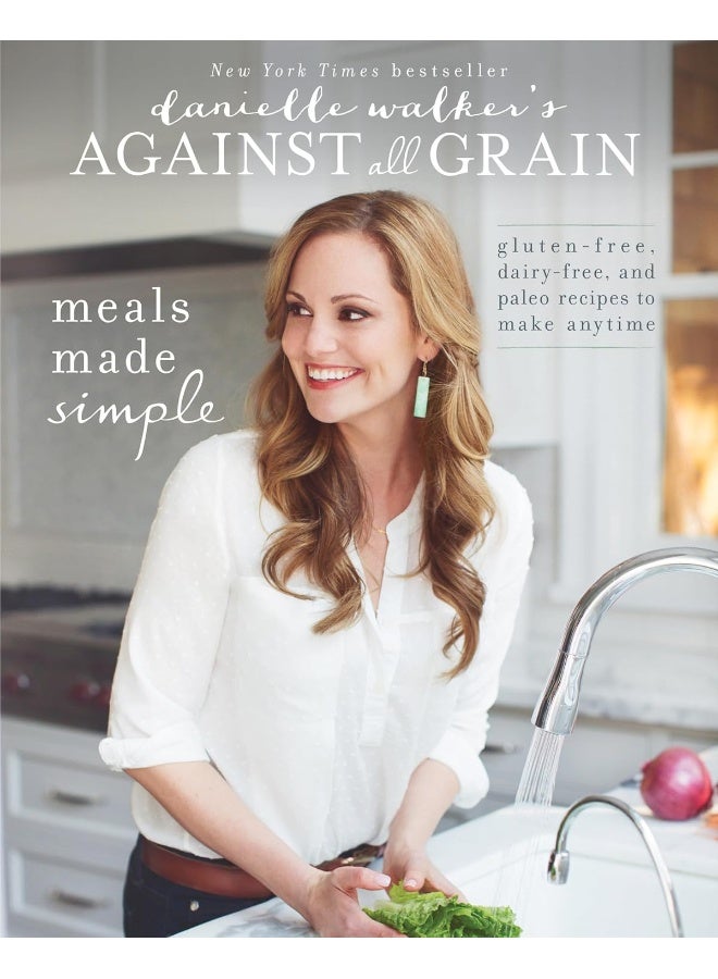 Victory Belt Publishing Danielle Walker's Against All Grain: Meals Made Simple: Gluten-Free, Dairy-Free, and Paleo Recipes to Make Anytime 
