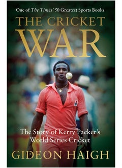 The Cricket War: The Story of Kerry Packer's World Series Cricket 