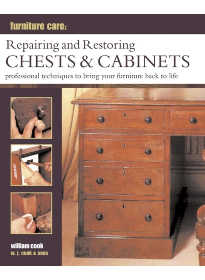 Furniture Care: Repairing and Restoring Chests & Cabinets : Professional Techniques to Bring Your Furniture Back to Life
