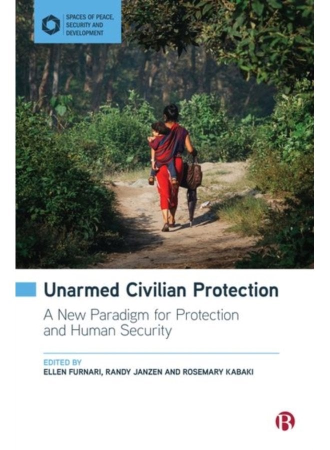 Unarmed Civilian Protection A New Paradigm for Protection and Human Security - Hardback