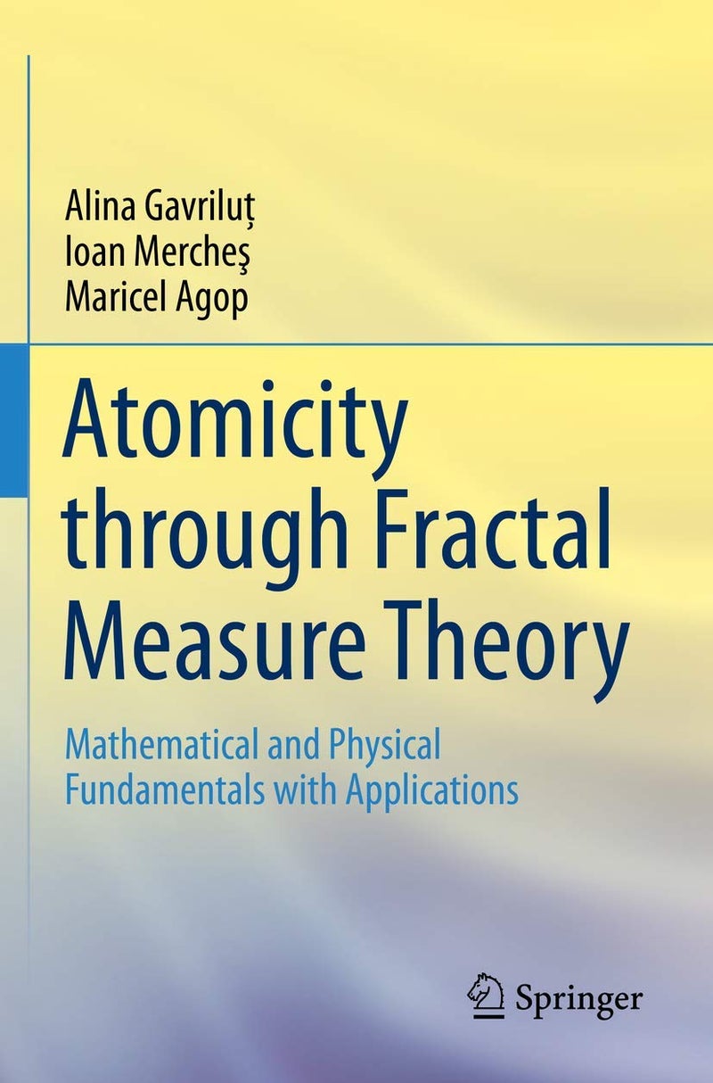 Atomicity through Fractal Measure Theory: Mathematical and Physical Fundamentals with Applications