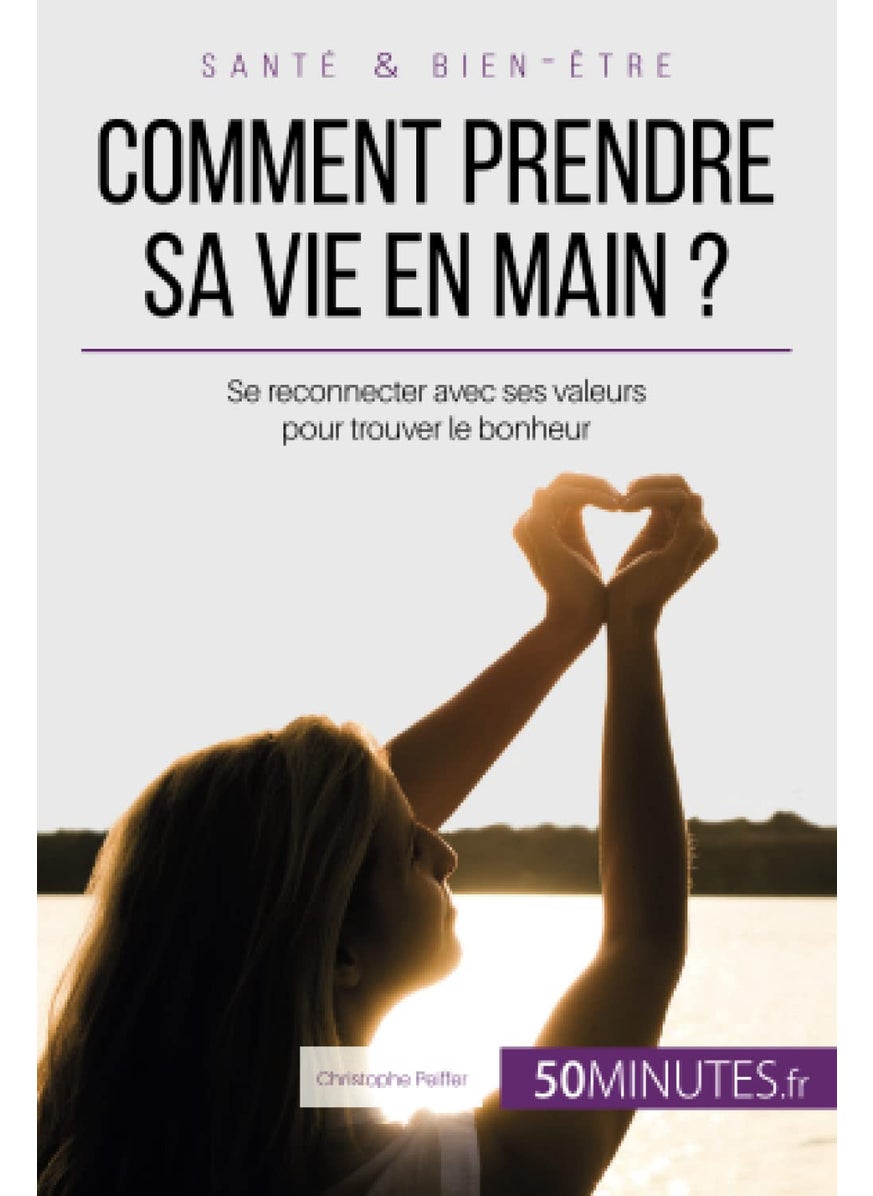 Comment prendre sa vie en main ?: Se reconnecter avec ses valeurs pour trouver le bonheur  - Image 1