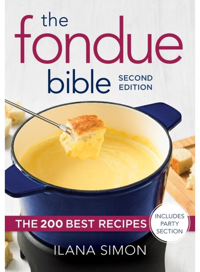 The Fondue Bible The 200 Best Recipes - Paperback