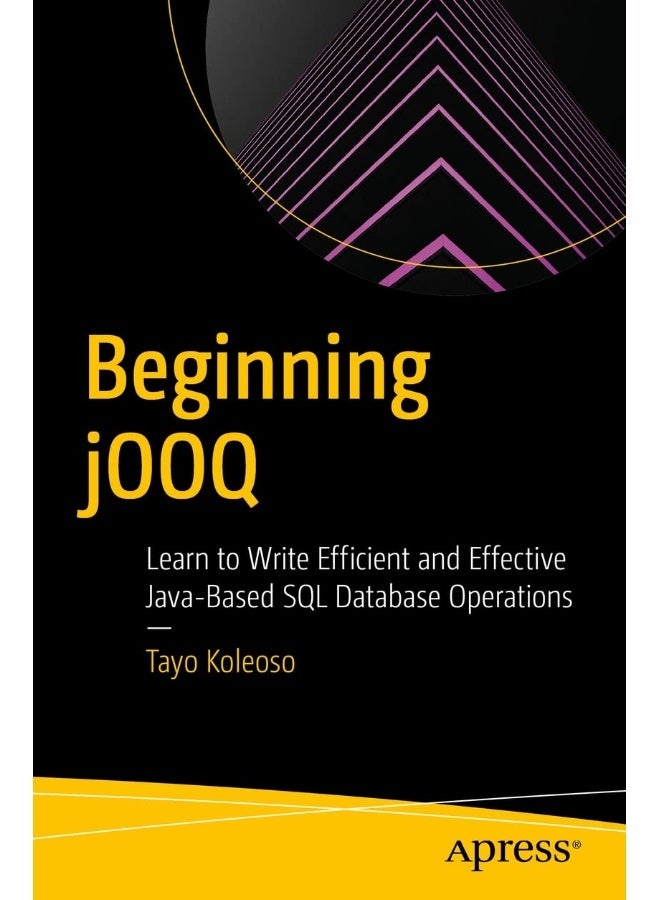 Beginning jOOQ: Learn to Write Efficient and Effective Java-Based SQL Database Operations