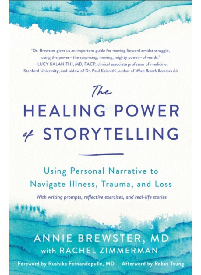 The Healing Power of Storytelling : Using Personal Narrative to Navigate Illness, Trauma, and Loss 