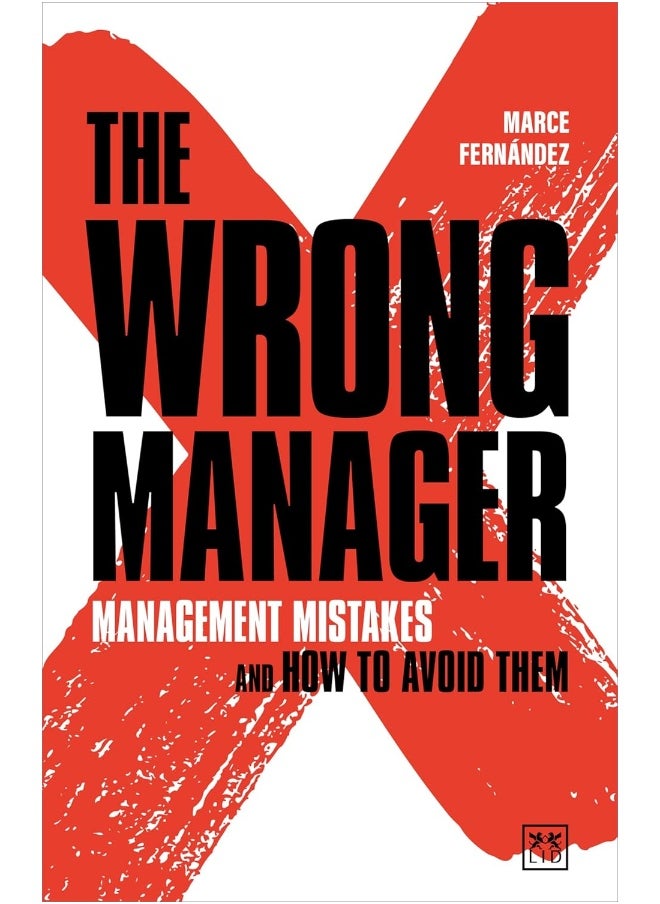 The Wrong Manager: Management mistakes and how to avoid them 