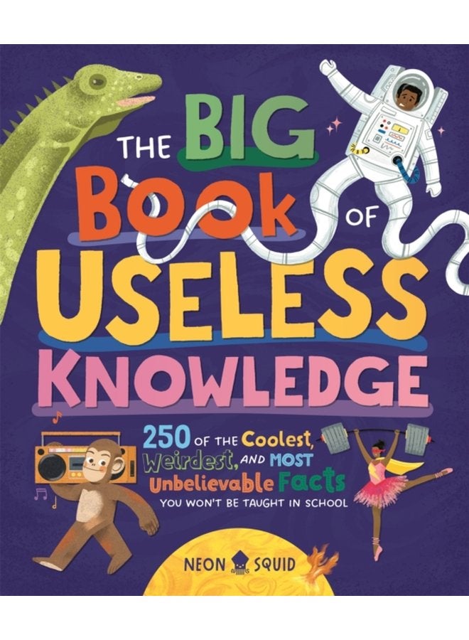 The Big Book of Useless Knowledge 250 of the Coolest Weirdest and Most Unbelievable Facts You Won t Be Taught in School - Hardback