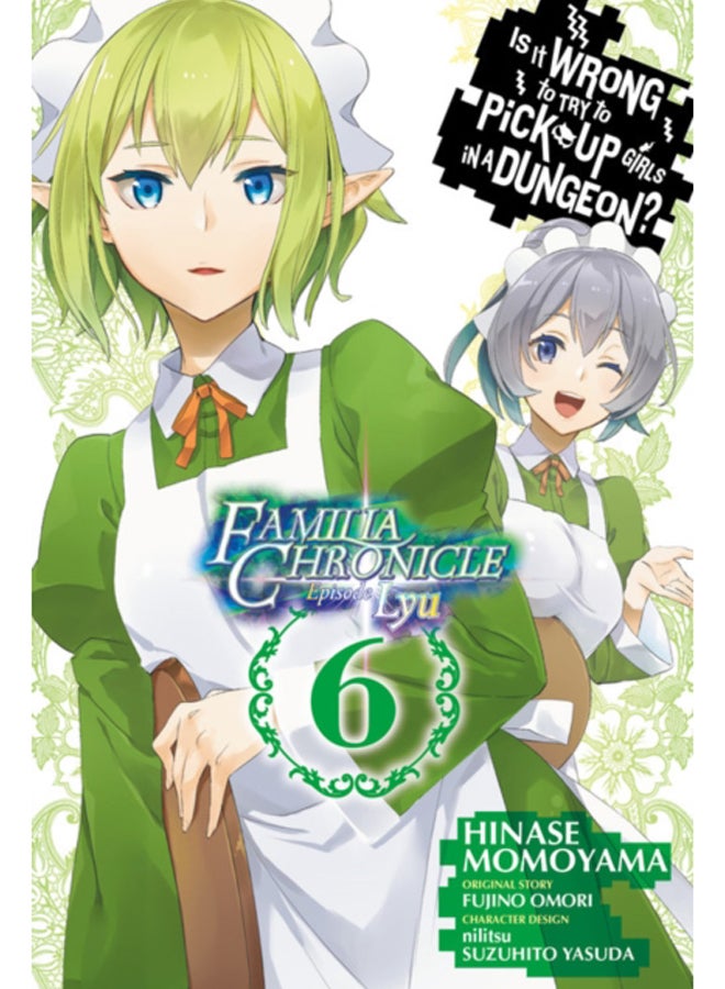 Is It Wrong to Try to Pick Up Girls in a Dungeon? Familia Chronicle Episode Lyu, Vol. 6 (manga)