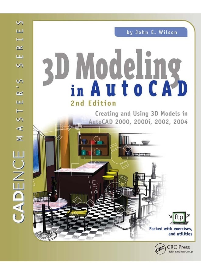 3D Modeling in AutoCAD: Creating and Using 3D Models in AutoCAD 2000, 2000i, 2002, and 2004 