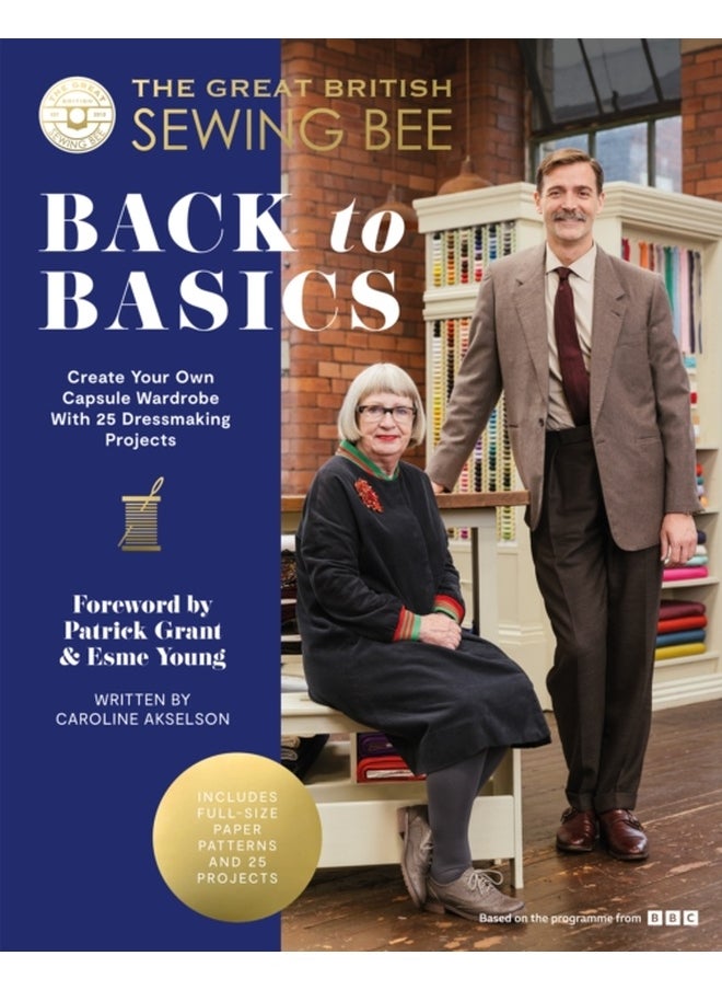 The Great British Sewing Bee: Back to Basics : Create Your Own Capsule Wardrobe With 25 Dressmaking Projects 