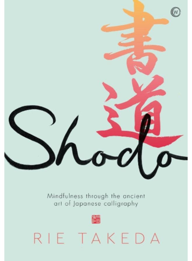 Shodo : The practice of mindfulness through the ancient art of Japanese calligraphy 