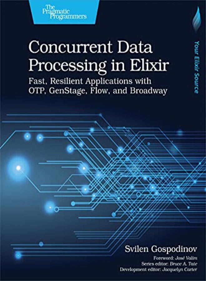 Concurrent Data Processing in Elixir: Fast, Resilient Applications with OTP, GenStage, Flow, and Bro