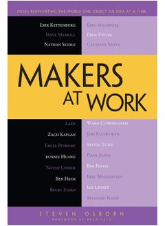 Makers at Work: Folks Reinventing the World One Object or Idea at a Time