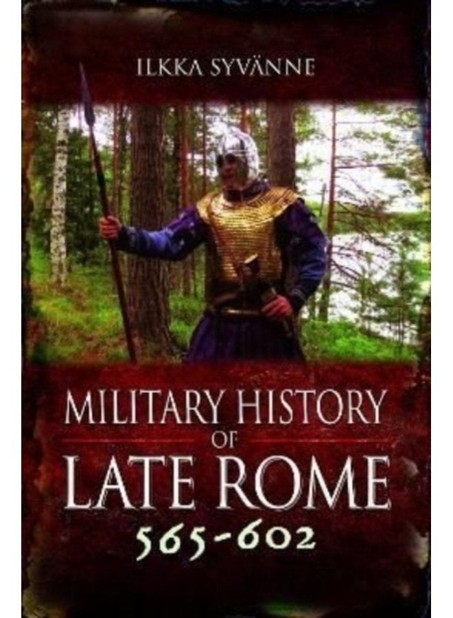 Military History of Late Rome 565 602 - Hardback