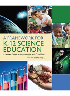 A Framework for K-12 Science Education: Practices, Crosscutting Concepts, and Core Ideas 