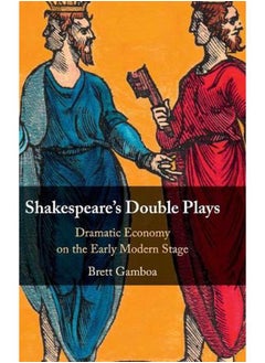 Shakespeare`s Double Plays: Dramatic Economy on the Early Modern Stage 