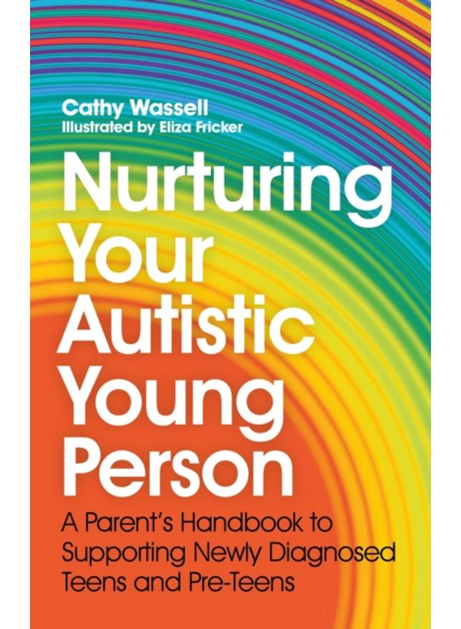 Nurturing Your Autistic Young Person : A Parent???s Handbook to Supporting Newly Diagnosed Teens and Pre-Teens