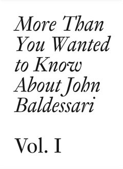 John Baldessari: More Than You Wanted to Know About John Baldessari 