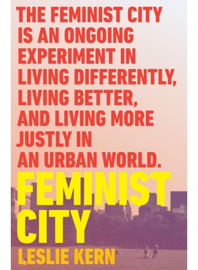 Feminist City : Claiming Space in a Man-Made World 