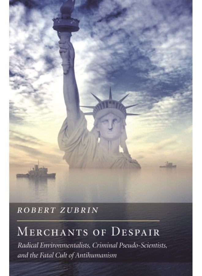 Merchants of Despair Radical Environmentalists Criminal Pseudo Scientists and the Fatal Cult of Antihumanism - Paperback