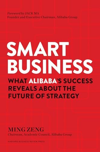 Smart Business What Alibabas Success Reveals About The Future Of Strategy 