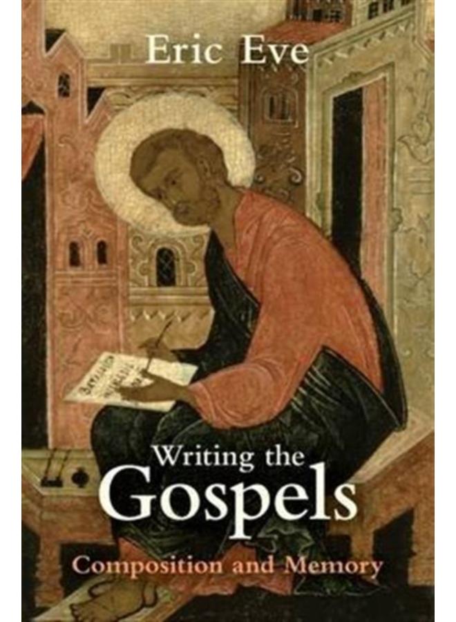 Writing the Gospels : Composition And Memory