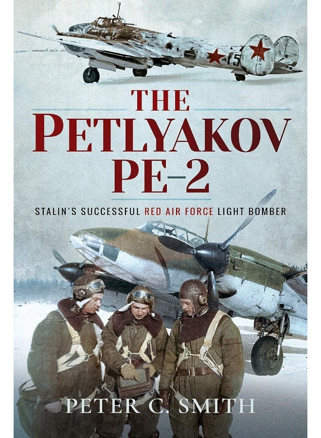 The Petlyakov Pe-2: Stalin's Successful Red Air Force Light Bomber 