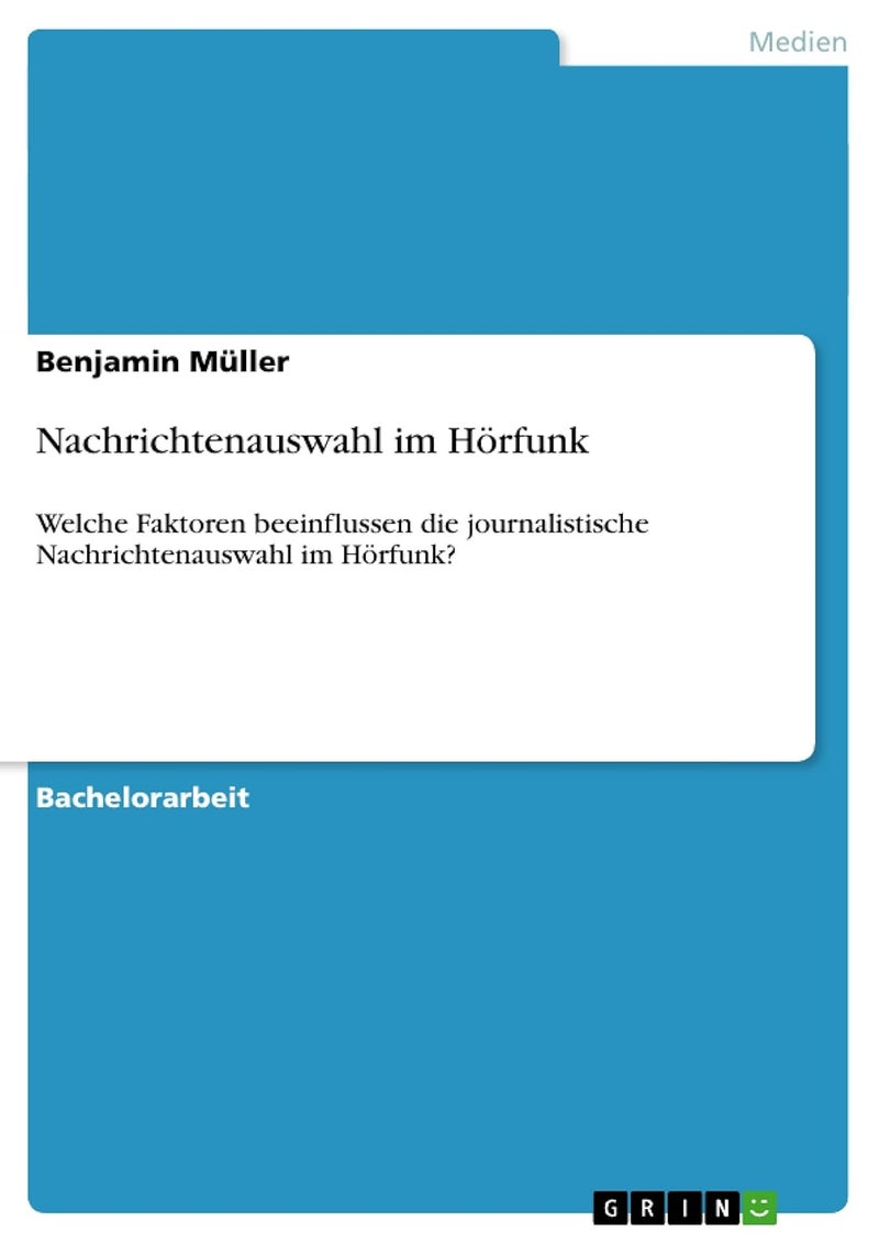 Nachrichtenauswahl im Hörfunk: Welche Faktoren beeinflussen die journalistische Nachrichtenauswahl im Hörfunk?