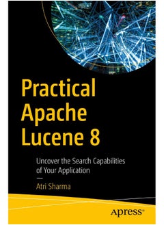 Practical Apache Lucene 8: Uncover the Search Capabilities of Your Application 
