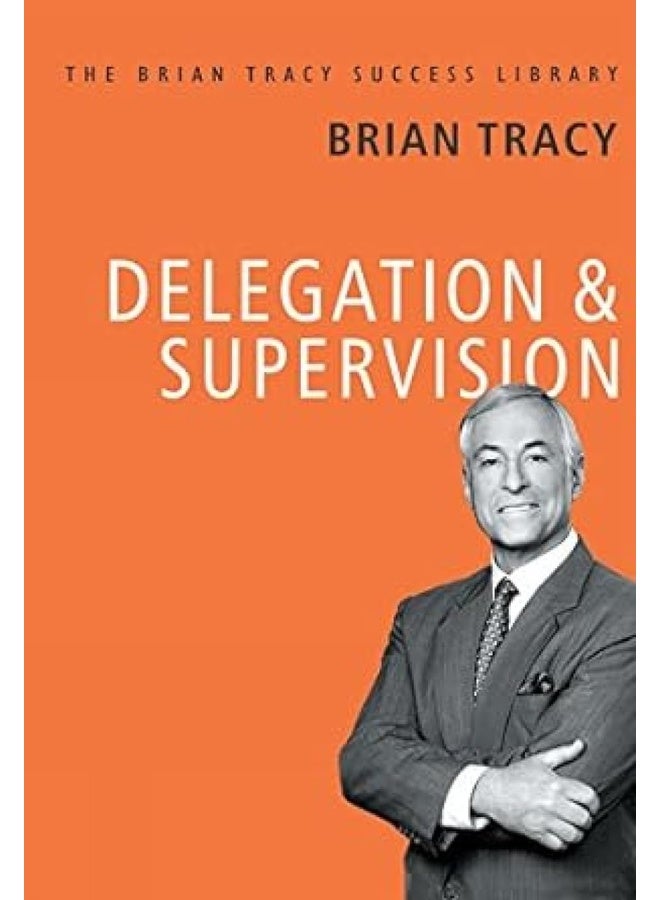 Delegation and Supervision: The Brian Tracy Success Library