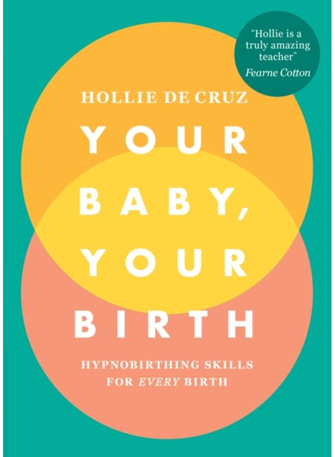Your Baby, Your Birth : Hypnobirthing Skills For Every Birth 