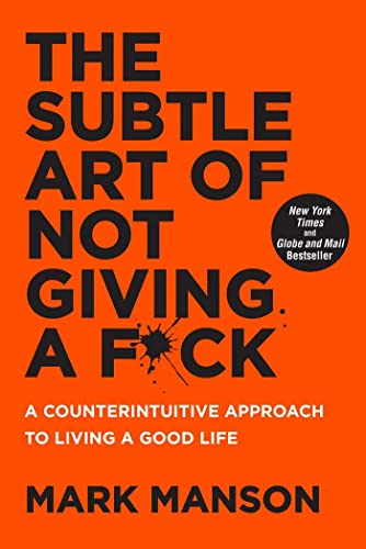 The Subtle Art Of Not Giving A Fck A Counterintuitive Approach To Living A Good Life Mark Manson 