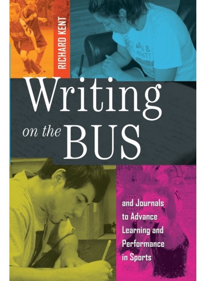Writing on the Bus Using Athletic Team Notebooks and Journals to Advance Learning and Performance in Sports Published in cooperation with the National Writing Project - Paperback