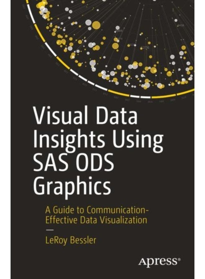 Visual Data Insights Using SAS ODS Graphics A Guide to Communication Effective Data Visualization - Paperback