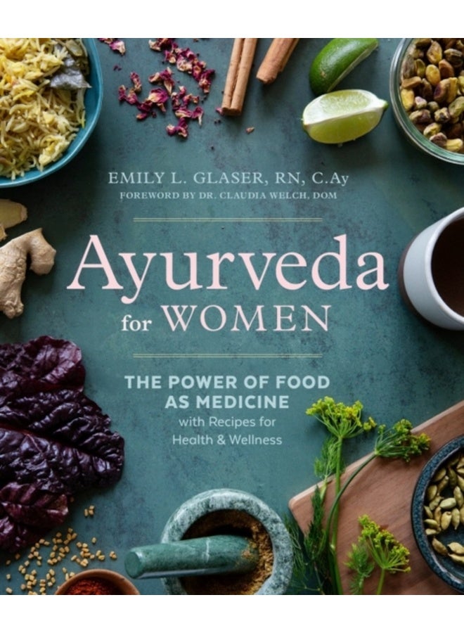 Ayurveda for Women: The Power of Food as Medicine with Recipes for Health and Wellness 