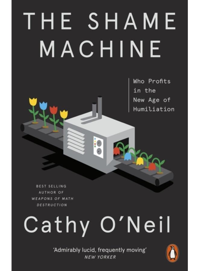 The Shame Machine : Who Profits in the New Age of Humiliation