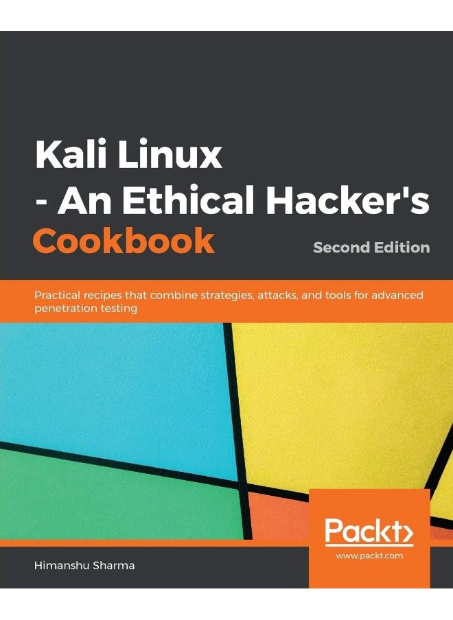 Kali Linux - An Ethical Hacker's Cookbook: Practical recipes that combine strategies, attacks, and tools for advanced penetration testing, 2nd Edition 