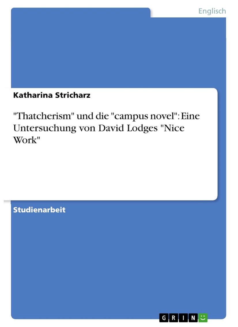 "Thatcherism" und die "campus novel": Eine Untersuchung von David Lodges "Nice Work" 